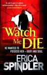 Watch Me Die - Erica Spindler