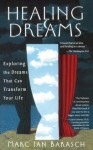 Healing Dreams: Exploring the Dreams That Can Transform Your Life - Marc Ian Barasch