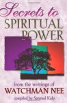 Secrets to Spiritual Power - Watchman Nee, Sentinel Kulp