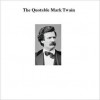 The Quotable Mark Twain - Mark Twain