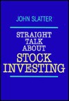 Straight Talk about Stock Investing - John Slatter