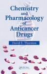 Chemistry and Pharmacology of Anticancer Drugs, Second Edition - David E. Thurston