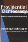 Providential Democracy: An Essay on Contemporary Equality - Dominique Schnapper, John Taylor