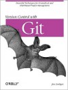Version Control with Git: Powerful Tools and Techniques for Collaborative Software Development - Jon Loeliger