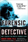 Forensic Detective: How I Cracked the World's Toughest Cases - Robert Mann, Miryam Williamson