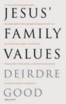 Jesus' Family Values - Deirdre Good