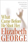 What Came Before He Shot Her (Inspector Lynley, #14) - Elizabeth George