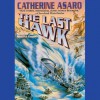 The Last Hawk - Catherine Asaro, Anna Fields