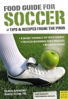 Food Guide for Soccer: Tips & Recipes from the Pros - Gloria Averbuch, Nancy Clark