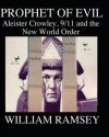 Prophet of Evil: Aleister Crowley, 9/11 and the New World Order - William Ramsey