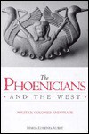 The Phoenicians and the West: Politics, Colonies and Trade - Maria Eugenia Aubet