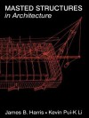 Masted Structures in Architecture (Butterworth Architecture New Technology Series) - James Harris, KEVIN LI