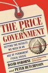 The Price Of Government: Getting the Results We Need in an Age of Permanent Fiscal Crisis - David Osborne, Peter Hutchinson