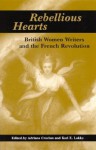 Rebellious Hearts: British Women Writers and the French Revolution - Adriana Craciun