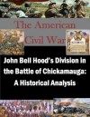 John Bell Hood's Division in the Battle of Chickamauga: A Historical Analysis (The American Civil War) - Kyle J. Folley, U.S. Army Command and General Staff College, Kurtis Toppert