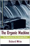 The Organic Machine: The Remaking of the Columbia River - Richard White, Eric Foner