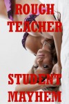 Rough Teacher Student Mayhem: Five Tales of Very Rough Sex - Alice Farney, Jael Long, Paige Jamey, Brooke Weldon, Allysin Range