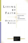 Living by Faith: Justification and Sanctification (Lutheran Quarterly Books) - Oswald Bayer, Paul Rorem, Geoffrey William Bromiley