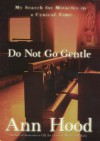 Do Not Go Gentle: My Search for Miracles in a Cynical Time - Ann Hood