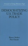 Democratizing U.S. Trade Policy - Bruce Stokes, Pat Choate