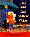 Just Add One Chinese Sister: An Adoption Story - Patricia McMahon