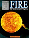 Fire: The Vital Source of Energy - Michael Allaby