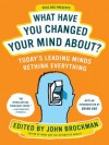 What Have You Changed Your Mind About? - John Brockman