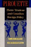 Pirouette: Pierre Trudeau and Canadian Foreign Policy - J.L. Granatstein, Robert Bothwell