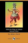 With the King at Oxford (Illustrated Edition) (Dodo Press) - Alfred J. Church