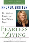 Fearless Living: Live Without Excuses and Love Without Regret - Rhonda Britten