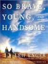 So Brave, Young and Handsome (Audio) - Leif Enger, Dan Woren