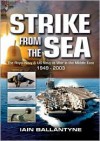 Strike from the Sea: The Royal Navy and the United States Navy at War in the Middle East - Iain Ballantyne