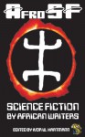 AfroSF: Science Fiction by African Writers - Ivor W. Hartmann, Nnedi Okorafor, Sarah Lotz, Uko Bendi Udo