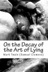 On the Decay of the Art of Lying - Mark Twain (Samuel Clemens)