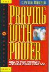 Praying with Power: How to Pray Effectively and Hear Clearly from God - C. Peter Wagner