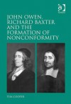 John Owen, Richard Baxter, and the Formation of Nonconformity - Tim Cooper