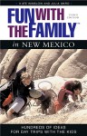 Fun with the Family in New Mexico, 3rd: Hundreds of Ideas for Day Trips with the Kids - Kate Winslow, Julia Ward