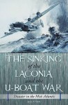 The Sinking of the Laconia and the U-Boat War: Disaster in the Mid-Atlantic - James P. Duffy