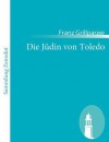 Die Jüdin von Toledo - Franz Grillparzer