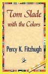 Tom Slade with the Colors - Percy Keese Fitzhugh