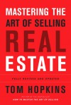 Mastering the Art of Selling Real Estate: Fully Revised and Updated - Tom Hopkins