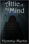 Attic of the Mind - Hemmie Martin