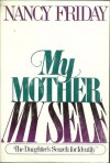 My mother/my self: The daughter's search for identity - Nancy Friday