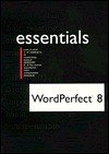 WordPerfect 8 Essentials [With *] - Robert L. Ferrett, Sally Preston