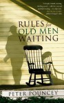 Rules For Old Men Waiting: A Novel - Peter R. Pouncey