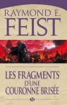 Les Fragments d'une couronne brisée (The Serpentwar Saga #4) - Raymond E. Feist