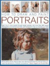 How to Draw and Paint Portraits - Sare Hoggett, Vincent Milne