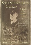 Stonewall's Gold: A Novel of the Civil War - Robert J. Mrazek