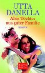 Alles Töchter aus guter Familie - Utta Danella