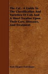 The Cat - A Guide to the Classification and Varieties of Cats and a Short Treatise Upon Their Care, Diseases, and Treatment - Rush Shippen Huidekoper